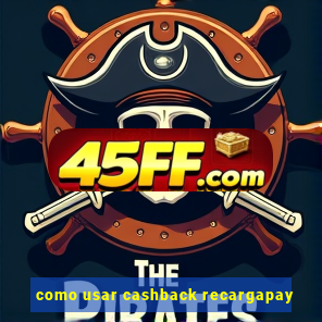 como usar cashback recargapay